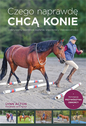 Czego naprawdę chcą konie. Lynn Acton