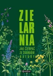Zielarnia. Jak czerpać ze skarbów natury