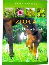 Zioła w diecie i leczeniu koni. Joanna Smulska