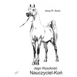 Jego wysokość Nauczyciel-Koń