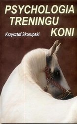 Psychologia treningu koni. K. Skorupski