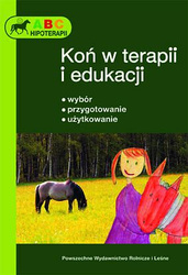 Koń w terapii i edukacji. Wybór, przygotowanie, użytkowanie